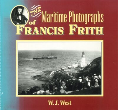 THE MARITIME PHOTOGRAPHS OF FRANCIS FRITH