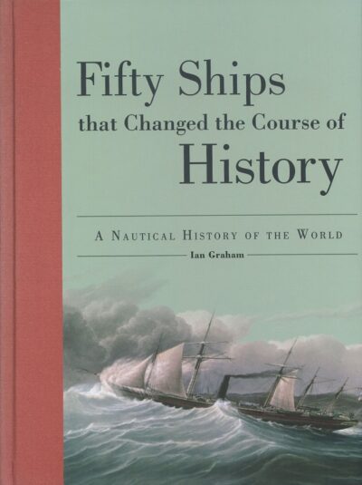 FIFTY SHIPS THAT CHANGED THE COURSE OF HISTORY