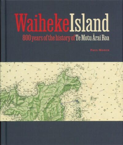 WAIHEKE ISLAND - 800 YEARS OF THE HISTORY OF TE MOTU ĀRAI ROA