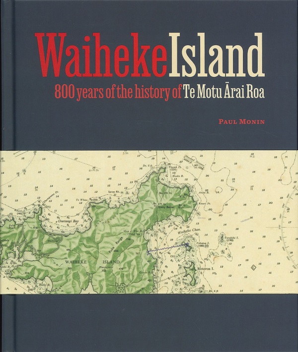 WAIHEKE ISLAND - 800 YEARS OF THE HISTORY OF TE MOTU ĀRAI ROA