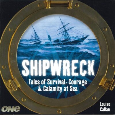 SHIPWRECK - TALES OF SURVIVIAL, COURAGE & CALAMITY ON SEA