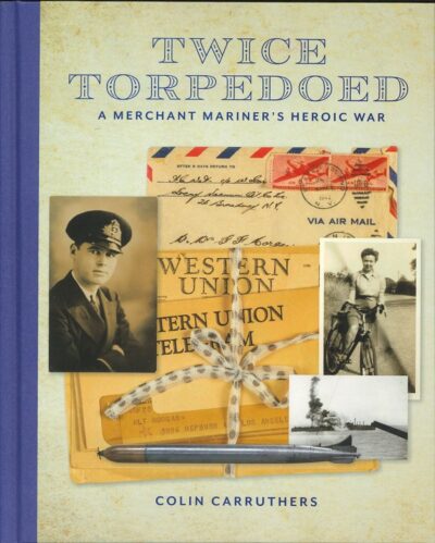 TWICE TORPEDOED - A MERCHANT MARINER'S HEROIC WAR