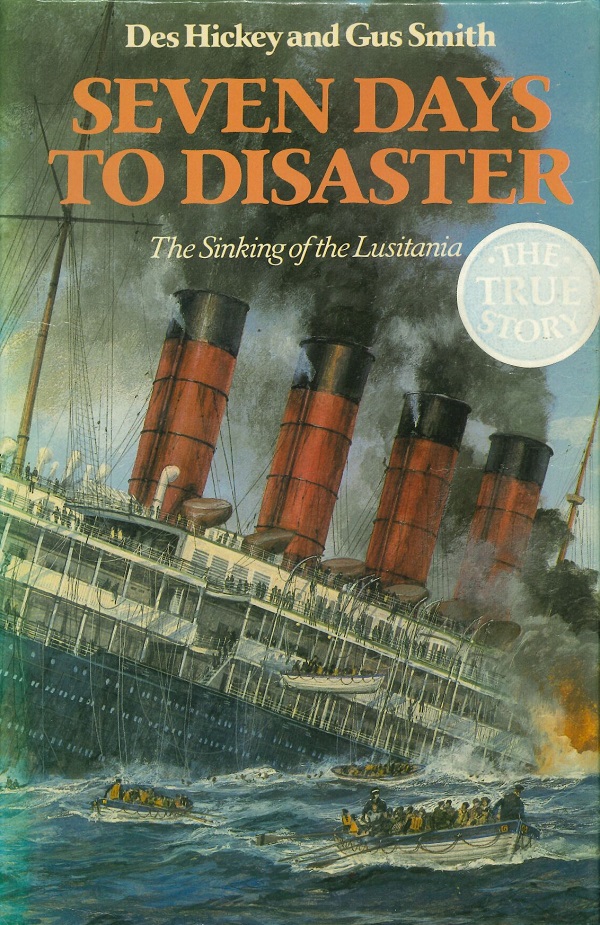 SEVEN DAYS TO DISASTER: THE SINKING OF THE LUSITANIA