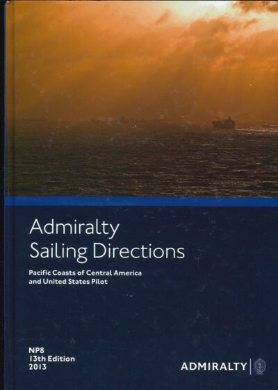 NP8 ADMIRALTY SAILING DIRECTIONS - PACIFIC COASTS OF CENTRAL AMERICA AND UNITED STATES PILOT