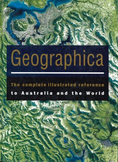 GEOGRAPHICA - The complete illustrated reference to Australia and the World