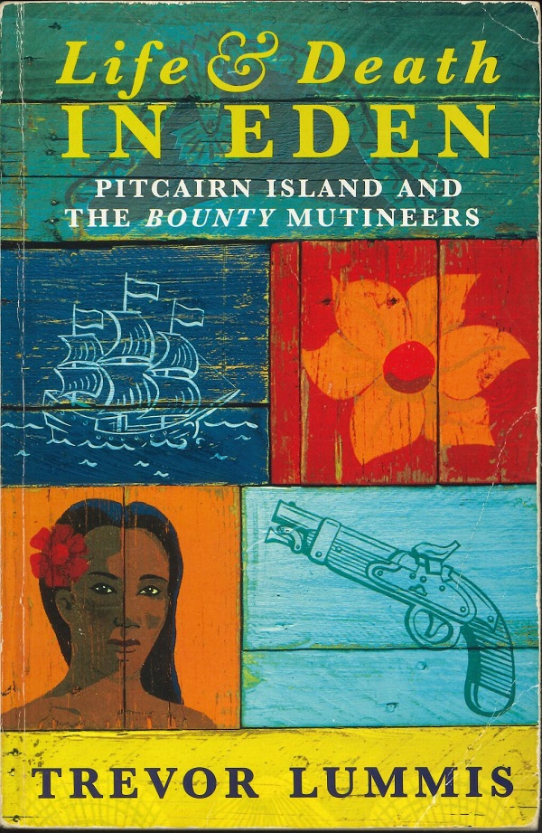 LIFE & DEATH IN EDEN - PITCAIRN ISLAND AND THE BOUNTY MUTINEERS