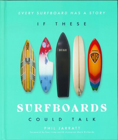 IF THESE SURFBOARDS COULD TALK